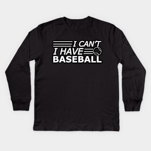 Baseball - I can't I have baseball Kids Long Sleeve T-Shirt